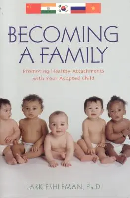 Eine Familie werden: Förderung gesunder Bindungen zu Ihrem Adoptivkind - Becoming a Family: Promoting Healthy Attachments with Your Adopted Child