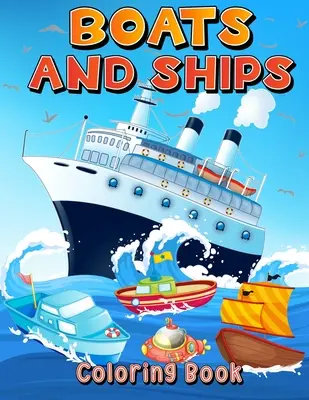 Boote und Schiffe Malbuch: Große Ausmalbilder mit Schiffen und Booten für Jungen und Mädchen. Lustiges Mal- und Beschäftigungsbuch für Kinder im Alter von 4-8 5-7 6-9. - Boats And Ships Coloring Book: Big Coloring Pages With Ships And Boats For Boys And Girls. Fun Coloring And Activity Book For Kids Ages 4-8 5-7 6-9.