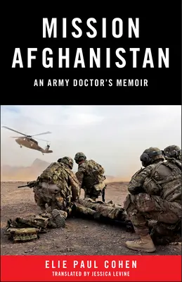 Einsatz in Afghanistan: Die Memoiren eines Militärarztes - Mission Afghanistan: An Army Doctor's Memoir