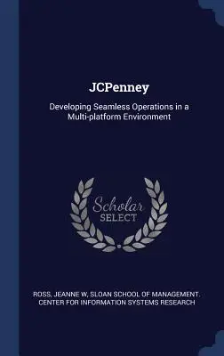 JCPenney: Entwicklung von nahtlosen Abläufen in einer plattformübergreifenden Umgebung - JCPenney: Developing Seamless Operations in a Multi-platform Environment