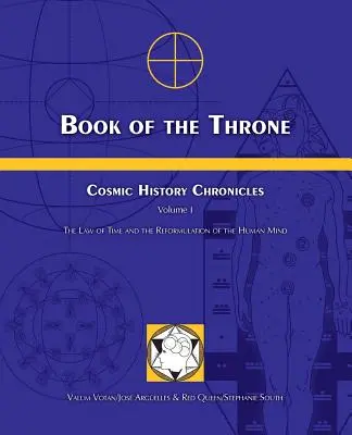 Buch des Throns: Chroniken der kosmischen Geschichte, Band I: Das Gesetz der Zeit und die Neuformulierung des menschlichen Geistes - Book of the Throne: Cosmic History Chronicles Volume I: The Law of Time and the Reformulation of the Human Mind