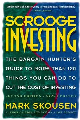 Scrooge Investing, Zweite Auflage, jetzt aktualisiert: Der Barg. Hunt's Gde to Mre Th. 120 Things Youcando Tocut Cost Invest. - Scrooge Investing, Second Edition, Now Updated: The Barg. Hunt's Gde to Mre Th. 120 Things Youcando Tocut Cost Invest.