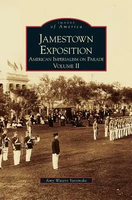 Jamestown-Ausstellung: Amerikanischer Imperialismus in voller Blüte, Band II - Jamestown Exposition: American Imperialism on Parade, Volume II