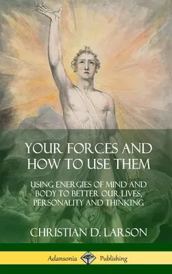 Deine Kräfte und wie man sie nutzt: Energien des Geistes und des Körpers nutzen, um unser Leben, unsere Persönlichkeit und unser Denken zu verbessern (Hardcover) - Your Forces and How to Use Them: Using Energies of Mind and Body to Better Our Lives, Personality and Thinking (Hardcover)