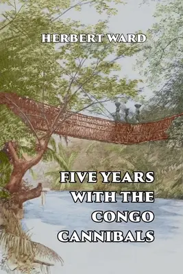 Fünf Jahre bei den Kongo-Kannibalen - Five Years with the Congo Cannibals