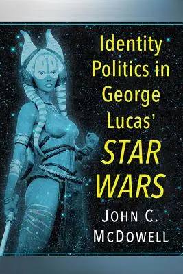 Identitätspolitik in George Lucas' Star Wars - Identity Politics in George Lucas' Star Wars
