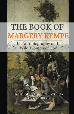 Das Buch der Margery Kempe: Die Autobiographie der wilden Frau Gottes - The Book of Margery Kempe: The Autobiography of the Wild Woman of God