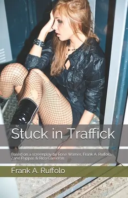 Festgefahren im Menschenhandel: Basierend auf einem Drehbuch von Rose Warner, Frank A. Ruffolo, Zane Pappas & Rico Cameron - Stuck in Traffick: Based on a screenplay by Rose Warner, Frank A. Ruffolo, Zane Pappas & Rico Cameron