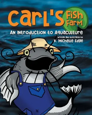 Carls Fischfarm: Eine Einführung in die Aquakultur: Ein lehrreiches, gereimtes Bilderbuch für Kinder - Carl's Fish Farm: An Introduction to Aquaculture: A children's educational, rhyming picture book