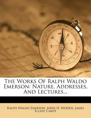 Die Werke von Ralph Waldo Emerson: Natur, Ansprachen und Vorlesungen... - The Works of Ralph Waldo Emerson: Nature, Addresses, and Lectures...