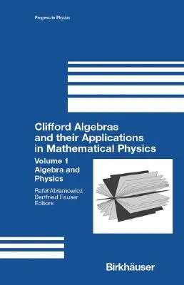 Clifford-Algebren und ihre Anwendungen in der mathematischen Physik: Band 1: Algebra und Physik - Clifford Algebras and Their Applications in Mathematical Physics: Volume 1: Algebra and Physics