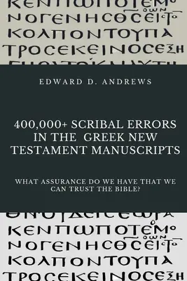 Über 400.000 Schreibfehler in den griechischen Manuskripten des Neuen Testaments: Welche Gewissheit haben wir, dass wir der Bibel vertrauen können? - 400,000+ Scribal Errors in the Greek New Testament Manuscripts: What Assurance Do We Have that We Can Trust the Bible?