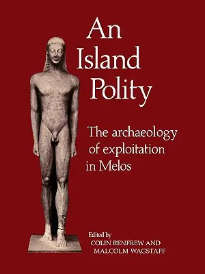 Eine Insel-Polizei: Die Archäologie der Ausbeutung in Melos - An Island Polity: The Archaeology of Exploitation in Melos