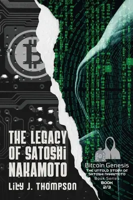 Das Vermächtnis von Satoshi Nakamoto: Der Aufstieg und Fall des rätselhaften Bitcoin-Gründers und die Zukunft der Kryptowährungen - The Legacy of Satoshi Nakamoto: The Rise and Fall of Bitcoin's Enigmatic Founder and the Future of Cryptocurrencies
