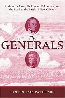Die Generäle: Andrew Jackson, Sir Edward Pakenham und der Weg zur Schlacht von New Orleans - The Generals: Andrew Jackson, Sir Edward Pakenham, and the Road to the Battle of New Orleans