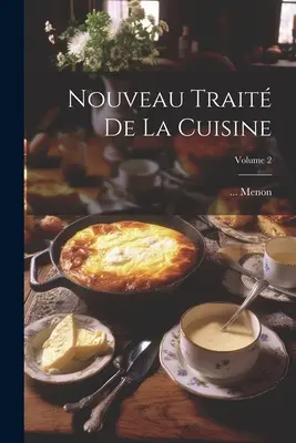 Nouveau Trait De La Cuisine; Band 2 - Nouveau Trait De La Cuisine; Volume 2