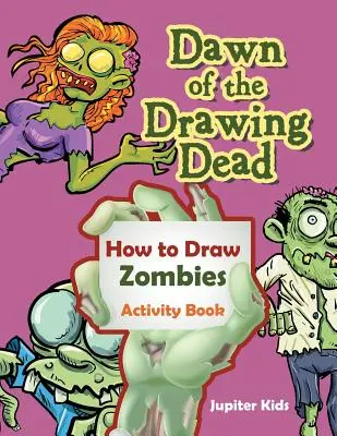 Dawn of the Drawing Dead: Wie man Zombies zeichnet Activity Book - Dawn of the Drawing Dead: How to Draw Zombies Activity Book
