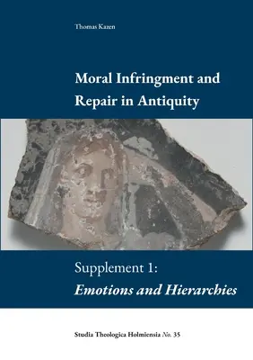 Moralische Übertretung und Wiedergutmachung in der Antike: Beilage 1: Emotionen und Hierarchien - Moral Infringement and Repair in Antiquity: Supplement 1: Emotions and Hierarchies