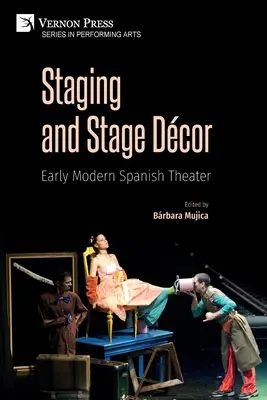 Inszenierung und Bühnendekoration: Spanisches Theater der frühen Neuzeit - Staging and Stage Dcor: Early Modern Spanish Theater