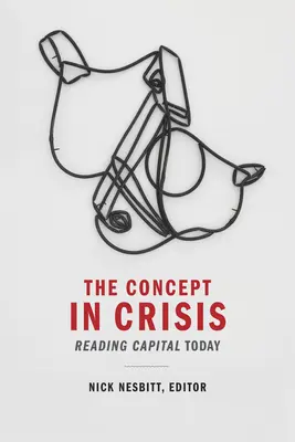 Das Konzept in der Krise: Das Kapital heute lesen - The Concept in Crisis: Reading Capital Today