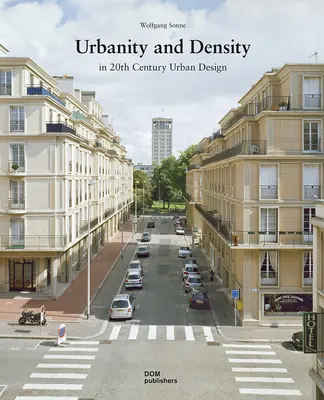 Urbanität und Dichte: Stadtplanung im 20. Jahrhundert - Urbanity and Density: In 20th-Century Urban Design