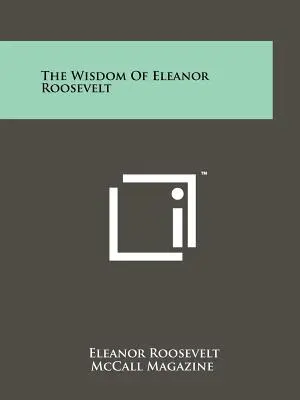 Die Weisheit von Eleanor Roosevelt - The Wisdom Of Eleanor Roosevelt