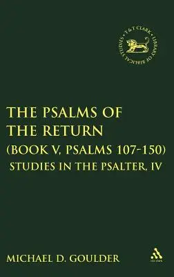 Die Psalmen der Rückkehr (Buch V, Psalmen 107-150): Studien zum Psalter, IV - The Psalms of the Return (Book V, Psalms 107-150): Studies in the Psalter, IV