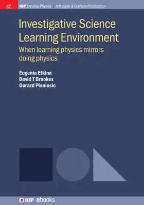 Investigative wissenschaftliche Lernumgebung: Wenn das Lernen von Physik das Handeln in der Physik widerspiegelt - Investigative Science Learning Environment: When Learning Physics Mirrors Doing Physics