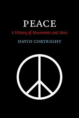 Frieden: Eine Geschichte der Bewegungen und Ideen - Peace: A History of Movements and Ideas