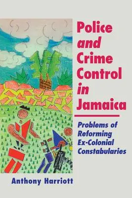Polizei und Verbrechensbekämpfung in Jamaika: Probleme der Reform ehemaliger Kolonialbeamter - Police and Crime Control in Jamaica: Problems of Reforming Ex-Colonials Constabularies