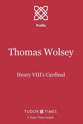 Thomas Wolsey: Der Kardinal von Heinrich VIII. - Thomas Wolsey: Henry VIII's Cardinal