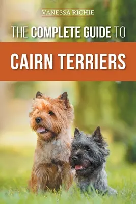 Der vollständige Leitfaden für Cairn Terrier: Finden, Aufziehen, Trainieren, Sozialisieren, Trainieren, Füttern und Liebhaben Ihres neuen Cairn Terrier-Welpen - The Complete Guide to Cairn Terriers: Finding, Raising, Training, Socializing, Exercising, Feeding, and Loving Your New Cairn Terrier Puppy