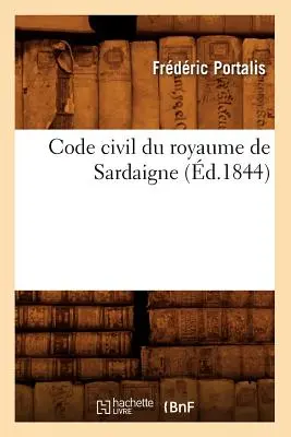 Bürgerliches Gesetzbuch des Königreichs Sardinien (d.1844) - Code Civil Du Royaume de Sardaigne (d.1844)