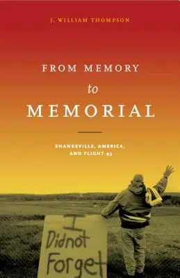 Vom Gedenken zum Mahnmal: Shanksville, Amerika und Flug 93 - From Memory to Memorial: Shanksville, America, and Flight 93