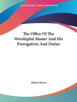 Das Amt des Ehrwürdigen Meisters und seine Vorrechte und Pflichten - The Office Of The Worshipful Master And His Prerogatives And Duties