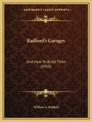 Radfords Garagen: Und wie man sie baut (1910) - Radford's Garages: And How To Build Them (1910)