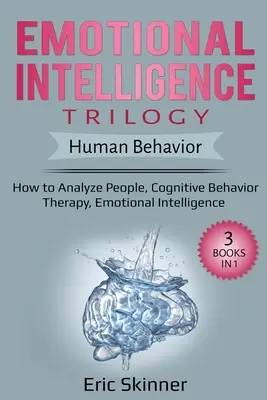 Trilogie der emotionalen Intelligenz - Menschliches Verhalten: Wie man Menschen analysiert, Kognitive Verhaltenstherapie, Emotionale Intelligenz - Emotional Intelligence Trilogy - Human Behavior: How to Analyze People, Cognitive Behavior Therapy, Emotional Intelligence