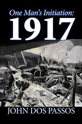 Die Initiation eines Mannes: 1917 von John Dos Passos, Belletristik, Klassiker, Literarisches, Krieg & Militär - One Man's Initiation: 1917 by John Dos Passos, Fiction, Classics, Literary, War & Military