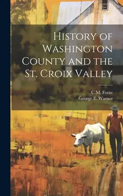 Geschichte des Washington County und des St. Croix Valley - History of Washington County and the St. Croix Valley