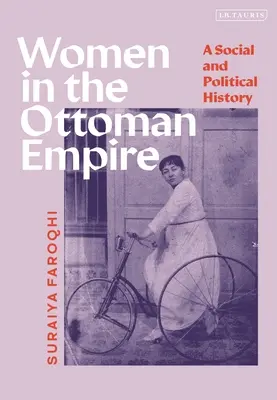 Frauen im Osmanischen Reich: Eine soziale und politische Geschichte - Women in the Ottoman Empire: A Social and Political History