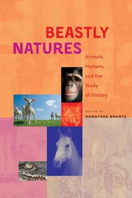 Tierische Naturen: Tiere, Menschen und das Studium der Geschichte - Beastly Natures: Animals, Humans, and the Study of History