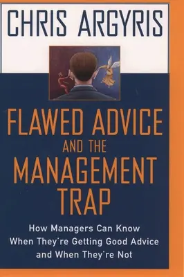 Fehlerhafte Ratschläge und die Managementfalle: Wie Manager wissen können, wann sie gute Ratschläge erhalten und wann nicht - Flawed Advice and the Management Trap: How Managers Can Know When They're Getting Good Advice and When They're Not