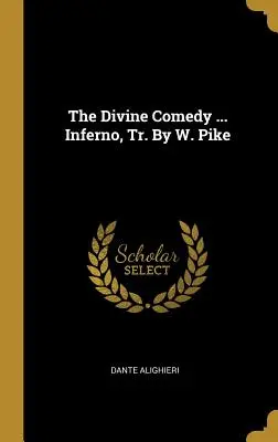 Die Göttliche Komödie ... Inferno, Übers. von W. Pike - The Divine Comedy ... Inferno, Tr. By W. Pike