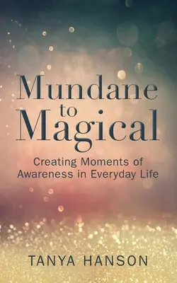 Vom Alltäglichen zum Magischen: Momente des Bewusstseins im Alltag schaffen - Mundane to Magical: Creating Moments of Awareness in Everyday Life
