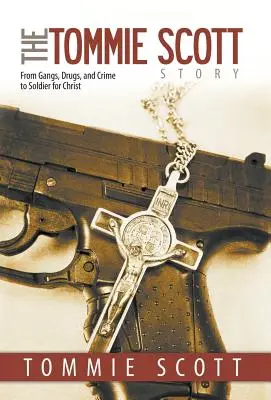 Die Tommie-Scott-Geschichte: Von Banden, Drogen und Verbrechen zum Soldaten für Christus - The Tommie Scott Story: From Gangs, Drugs, and Crime to Soldier for Christ