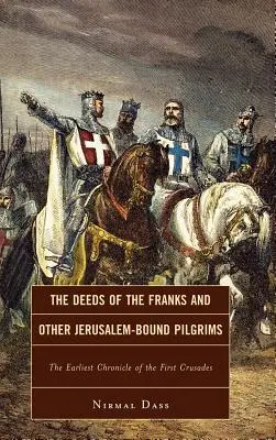 Die Taten der Franken und anderer Pilger nach Jerusalem: Die früheste Chronik des Ersten Kreuzzuges - The Deeds of the Franks and Other Jerusalem-Bound Pilgrims: The Earliest Chronicle of the First Crusade