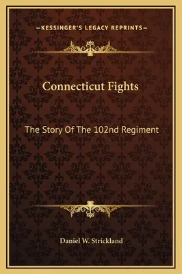 Connecticut kämpft: Die Geschichte des 102. Regiments - Connecticut Fights: The Story Of The 102nd Regiment