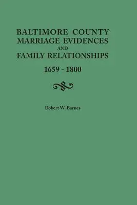 Baltimore County Heiratsnachweise und Familienbeziehungen, 1659-1800 - Baltimore County Marriage Evidences and Family Relationships, 1659-1800