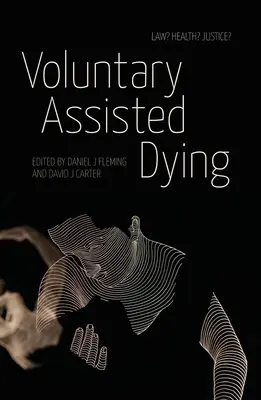 Freiwillige Sterbehilfe: Recht? Gesundheit? Gerechtigkeit? - Voluntary Assisted Dying: Law? Health? Justice?