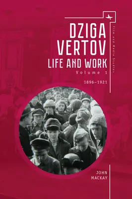 Dziga Vertov: Leben und Werk (Band 1: 1896-1921) - Dziga Vertov: Life and Work (Volume 1: 1896-1921)